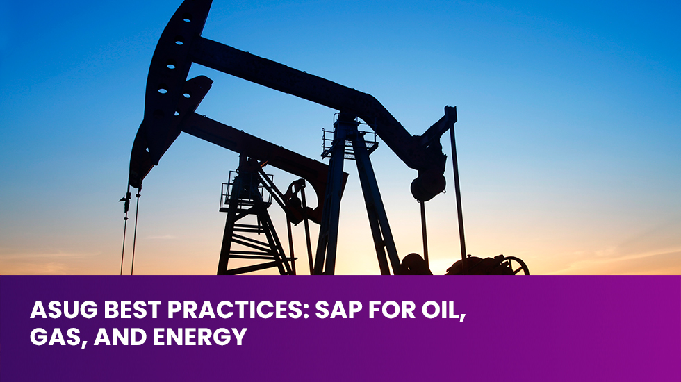ASUG Best Practices: SAP for Oil, Gas, and Energy