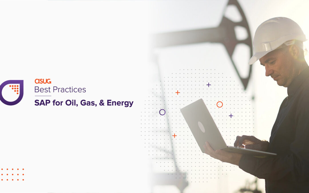ASUG Best Practices: SAP for Oil, Gas, and Energy, Houston 2023