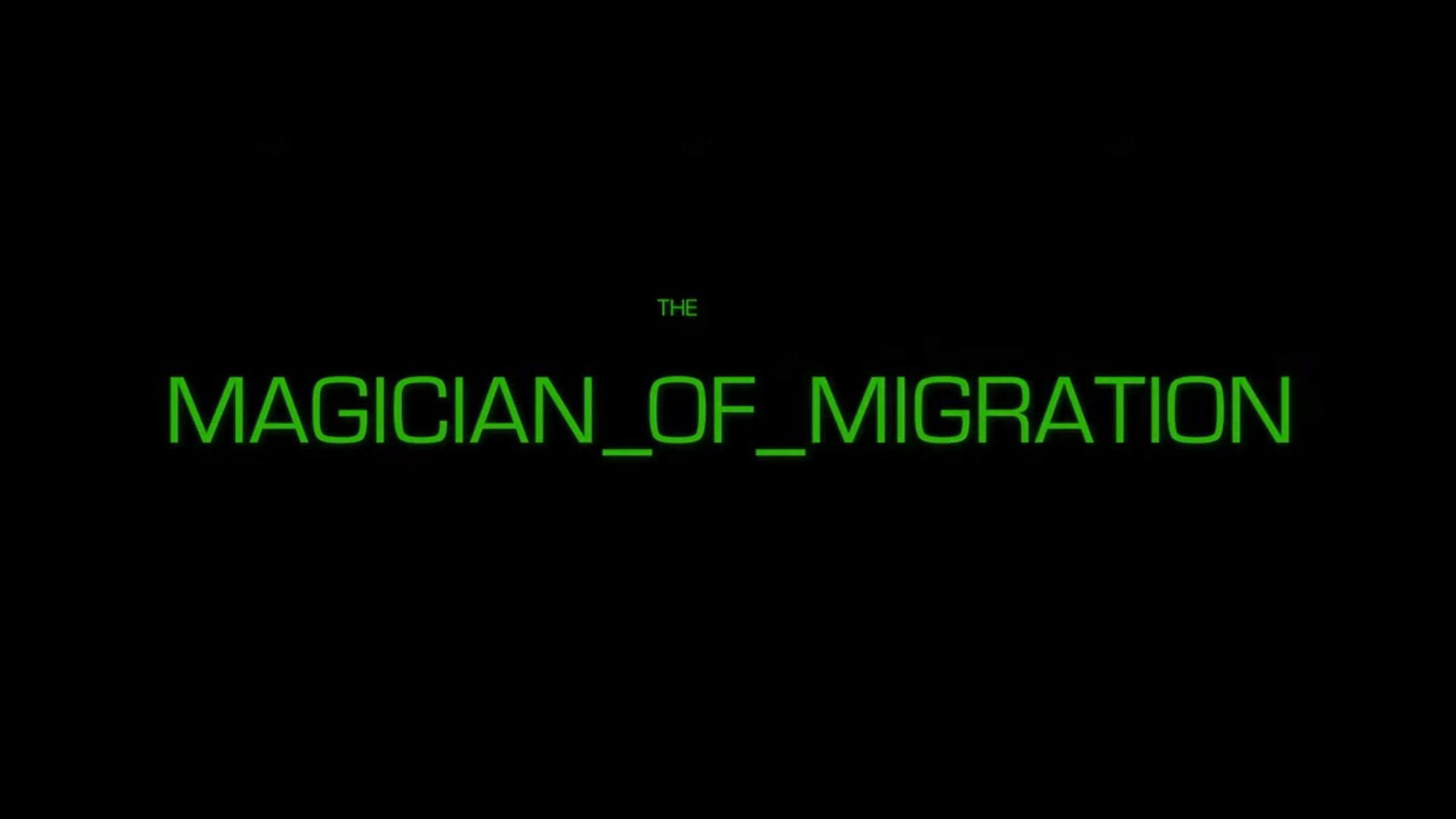 The Magician of Migration